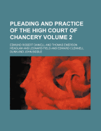 Pleading and Practice of the High Court of Chancery Volume 2