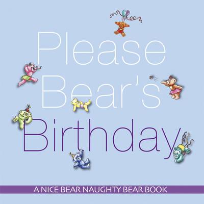 Please Bear's Birthday: A Nice Bear Naughty Bear Book - Lethbridge, Avril, and Mather, Diana