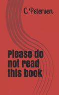 Please do not read this book