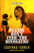 Please Don't Feed the Dinosaurs