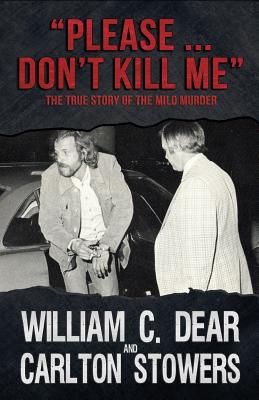 Please ... Don't Kill Me: The True Story of the Milo Murder - Stowers, Carlton, and Dear, William C