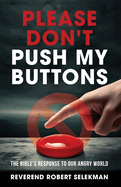 Please Don't Push My Buttons: The Bible's Response to Our Angry World