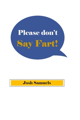 Please Don't Say Fart - Buchanan, Samuel (Editor), and Samuels, Josh