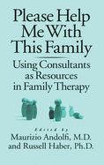 Please Help Me with This Family: Using Consultants as Resources in Family Therapy