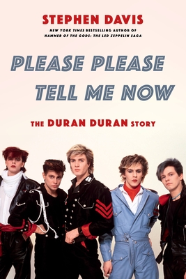 Please Please Tell Me Now: The Duran Duran Story - Davis, Stephen