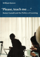 Please, Teach Me...: Rainer Ganahl and the Politics of Learning