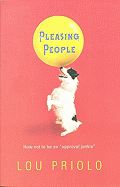 Pleasing People: How Not to Be an "Approval Junkie" - Priolo, Lou