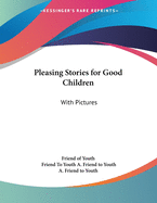 Pleasing Stories for Good Children: With Pictures