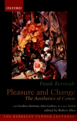 Pleasure and Change: The Aesthetics of Canon - Kermode, Frank, Professor, and Alter, Robert (Editor)