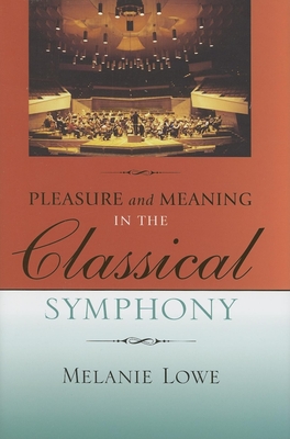 Pleasure and Meaning in the Classical Symphony - Lowe, Melanie, Dr.