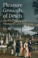 Pleasure Grounds of Death: The Rural Cemetery in Nineteenth-Century America