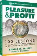 Pleasure & Profit: 100 Lessons for Building and Selling a Coin Collection