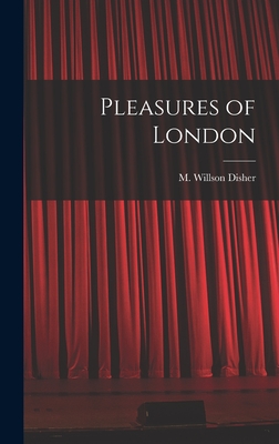 Pleasures of London - Disher, M Willson (Maurice Willson) (Creator)