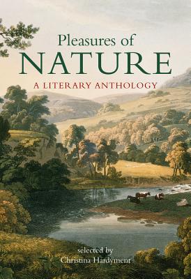 Pleasures of Nature: A Literary Anthology - Hardyment, Christina (Selected by)