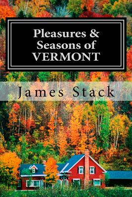 Pleasures & Seasons of Vermont - Stack, James