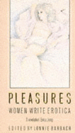 Pleasures: Women Write Erotica