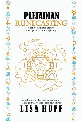 Pleiadian Runecasting: Connect with Star Energy and Upgrade Your Frequency - Huff, Lisa