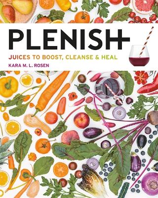 Plenish: Juices to boost, cleanse & heal - Rosen, Kara