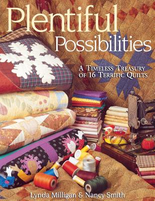 Plentiful Possibilities. a Timeless Treasury of 16 Terrific Quilts - Milligan, Lynda