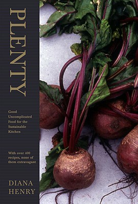 Plenty: Good, Uncomplicated Food for the Sustainable Kitchen - Henry, Diana