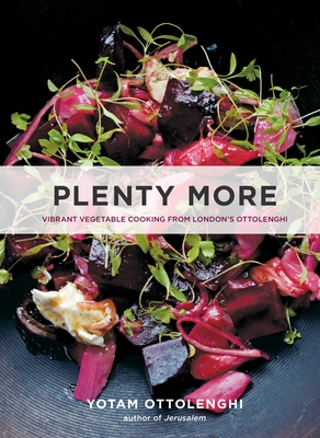 Plenty More: Vibrant Vegetable Cooking from London's Ottolenghi: A Cookbook - Ottolenghi, Yotam