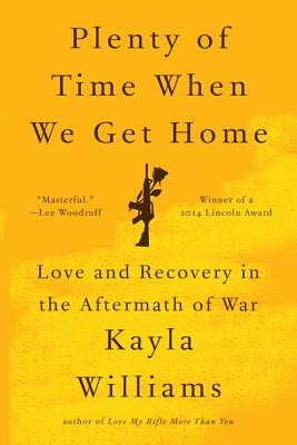 Plenty of Time When We Get Home: Love and Recovery in the Aftermath of War - Williams, Kayla