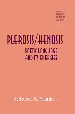 Plerosis/Kenosis: Poetic Language and Its Energies - Rudnick, Hans H (Editor), and Nanian, Richard A