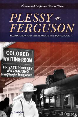 Plessy V. Ferguson: Segregation and the Separate But Equal Policy: Segregation and the Separate But Equal Policy - Cates, David