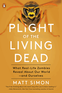 Plight of the Living Dead: What Real-Life Zombies Reveal about Our World--And Ourselves