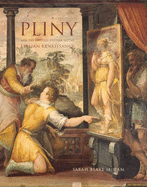 Pliny and the Artistic Culture of the Italian Renaissance: The Legacy of the "Natural History"