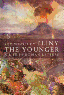 Pliny the Younger: A Life in Roman Letters
