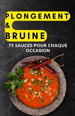 Plongement & bruine: 75 sauces pour chaque occasion - Patel, Shivam