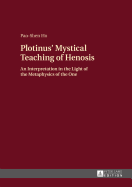 Plotinus' Mystical Teaching of Henosis: An Interpretation in the Light of the Metaphysics of the One