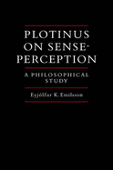 Plotinus on Sense-Perception: A Philosophical Study - Emilsson, Eyjolfur Kjalar