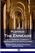 Plotinus - The Enneads: The Six Enneads, Complete - the Philosophy of Neo-Platonism