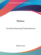 Plotinus: The Tardy Flowering Of Greek Mysticism