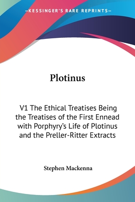 Plotinus: V1 The Ethical Treatises Being the Treatises of the First Ennead with Porphyry's Life of Plotinus and the Preller-Ritter Extracts - MacKenna, Stephen (Translated by)