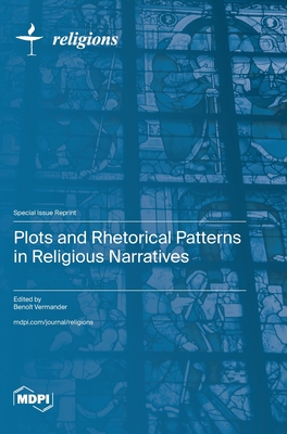 Plots and Rhetorical Patterns in Religious Narratives - Vermander, Benot (Guest editor)