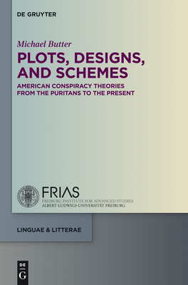 Plots, Designs, and Schemes: American Conspiracy Theories from the Puritans to the Present - Butter, Michael