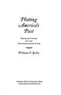 Plotting America's Past: Fenimore Cooper and the Leatherstocking Tales - Kelly, William P