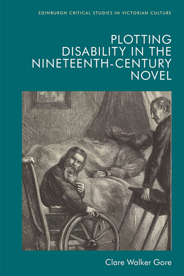 Plotting Disability in the Nineteenth-Century Novel - Walker Gore, Clare