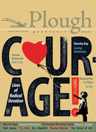 Plough Quarterly No. 12 - Courage: Lives of Radical Devotion