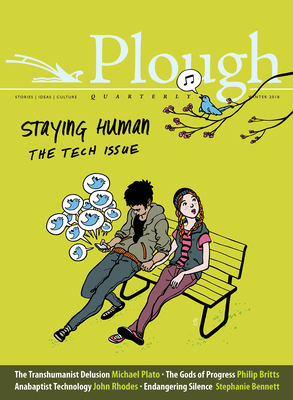 Plough Quarterly No. 15 - Staying Human: The Tech Issue - Arnold, Eberhard, and Plato, Michael, and Sargeant, Alexi