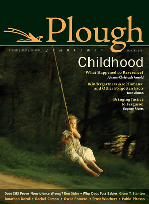 Plough Quarterly No. 3: Childhood - Kozol, Jonathan, and Stanton, Glenn T, and Arnold, Johann Christoph