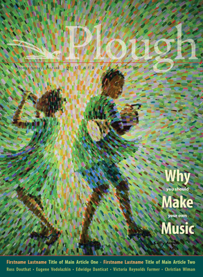 Plough Quarterly No. 31 - Why We Make Music - Tin, Christopher, and Newby, Stephen Michael, and Townsend, Mary