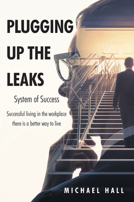 Plugging Up the Leaks: System of Success - Hall, Michael