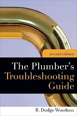 Plumber's Troubleshooting Guide, 2e - Woodson, R Dodge