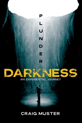 Plunder Darkness: An Experiential Journey - Muster, Craig