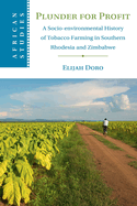Plunder for Profit: A Socio-Environmental History of Tobacco Farming in Southern Rhodesia and Zimbabwe