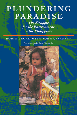 Plundering Paradise: The Struggle for the Environment in the Philippines - Broad, Robin, and Cavanagh, John, and Ehrenreich, Barbara (Foreword by)